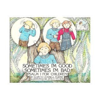 Sometimes I'm Good, Sometimes I'm Bad Psalm 1 for Children (David and I Talk to God) Elspeth Murphy, Jane E. Nelson 9780891913689 Books