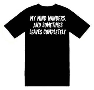 Funny T Shirts (My Mind Wanders, And Sometimes Leaves Completely) Humorous Sl Tshirts With Funny Sayings Clothing