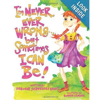 I'm Never, Ever Wrongbut Sometimes I Can Be (9781469931128) Deborah Schneider Kraut, Bonnie Lemaire Books