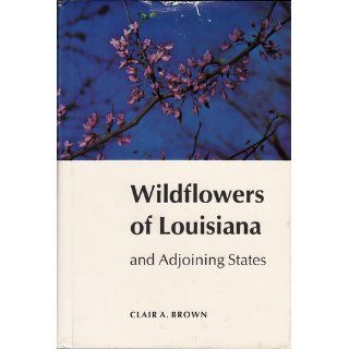 Wildflowers of Louisiana and Adjoining States Clair A. Brown 9780807102329 Books