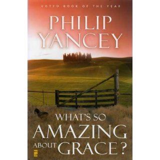 What's So Amazing About Grace? Philip Yancey 9780310245650 Books