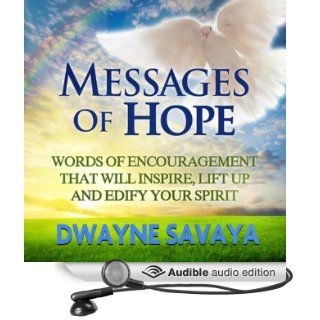 Messages of Hope Words of Encouragement That Will Inspire, Lift Up, Challenge and Edify Your Spirit (Volume 1) (Audible Audio Edition) Dwayne Savaya Sr., http//audible rsuite prod na 7001.iad7.Books