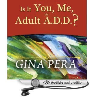 Is It You, Me, or Adult A.D.D.? Stopping the Roller Coaster When Someone You Love Has Attention Deficit Disorder (Audible Audio Edition) Gina Pera, Pam Ward Books