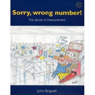 Sorry, Wrong Number The Abuse of Measurement John Ernest Brignell 9780953910809 Books