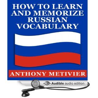 How to Learn and Memorize Russian Vocabulary Using a Memory Palace Specifically Designed for the Russian Language, Magnetic Memory Series (Audible Audio Edition) Anthony Metivier, Elliott Bales Books