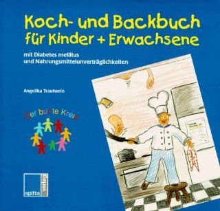 Koch  und Backbuch fr Kinder und Erwachsene mit Diabetes mellitus und Lebensmittelunvertrglichkeiten Angelika Trautwein Bücher