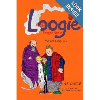 Loogie the Booger Genie The Big Bad Bully (Volume 3) N. E. Castle, Bret Herholz 9781482587418 Books