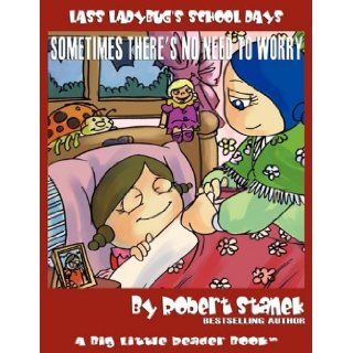 Sometimes There's No Need to Worry (Lass Ladybug's School Days #3) Robert Stanek 9781575452395 Books