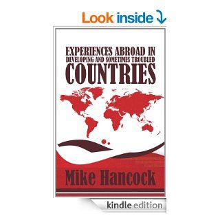 Experiences Abroad in Developing and Sometimes Troubled Countries eBook Mike Hancock Kindle Store