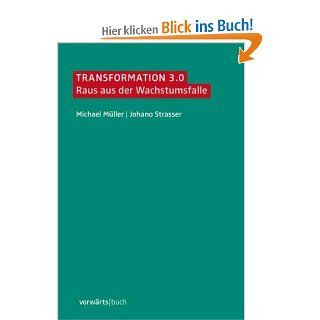 Transformation 3.0 Raus aus der Wachstumsfalle Michael Mller, Johano Strasser Bücher