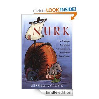 Nurk The Strange, Surprising Adventures of a (Somewhat) Brave Shrew   Kindle edition by Ursula Vernon. Science Fiction, Fantasy & Scary Stories Kindle eBooks @ .