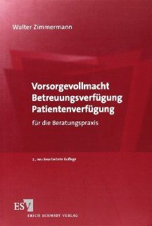 Vorsorgevollmacht   Betreuungsverfgung   Patientenverfgung fr die Beratungspraxis Prof. Dr. Walter Zimmermann Bücher