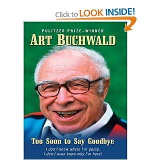 Too Soon to Say Goodbye Art Buchwald 9780786294077 Books