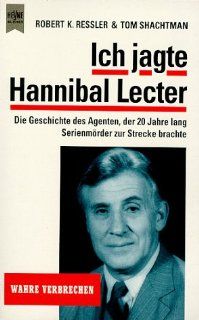 Ich jagte Hannibal Lecter. Die Geschichte des Agenten, der 20 Jahre lang Serientter zur Strecke brachte Robert K. Ressler, Tom Shachtman Bücher
