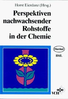 Perspektiven nachwachsender Rohstoffe in der Chemie Horst Eierdanz Bücher