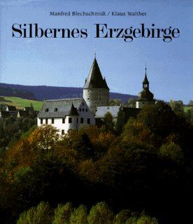 Silbernes Erzgebirge Das grosse Buch vom deutschen Weihnachtsland Manfred Blechschmidt, Klaus Walther, Christoph Georgi Bücher