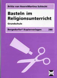Basteln im Religionsunterricht 1. bis 4. Klasse Britta van Hoorn, Martina Schlecht Bücher