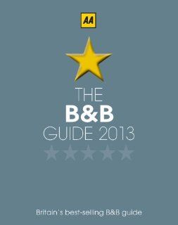The Bed and Breakfast Guide 2013 England, Scotland, Wales, Northern Ireland, Republic of Ireland. Over 2 800 AA inspected and rated B&Bs Aa Bed and Breakfast Guide Automobile Association (Great Britain) Fremdsprachige Bücher