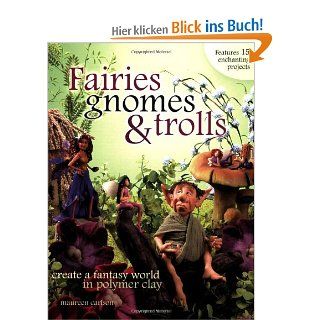 Fairies Gnomes and Trolls Create A Fantasy World in Polymer Clay Maureen Carlson Fremdsprachige Bücher