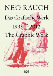 Neo Rauch Das grafische Werk 1993 2012 Wolfgang Bscher, Neo Rauch, Rudij Bergmann, Hrsg. Grafikstiftung Neo Rauch Bücher
