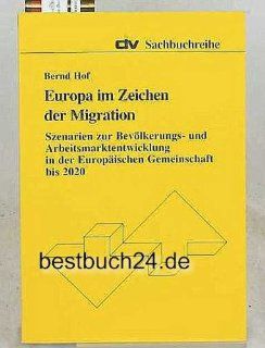 Europa im Zeichen der Migration. Szenarien zur Bevlkerungs  und Arbeitsmarktentwicklung in der Europischen Gemeinschaft bis 2020  Bernd Hof Bücher