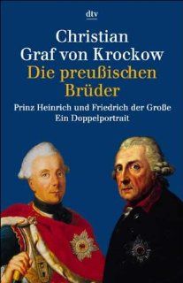 Die preussischen Brder Prinz Heinrich und Friedrich der Grosse Ein Doppelportrait Christian Graf von Krockow Bücher