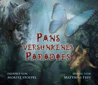 Pans versunkenes Paradies Mit einem Hirtengott auf literarischmusikalischer Reise nach Arkadien Matthias Frey, Moritz Stoepel Bücher