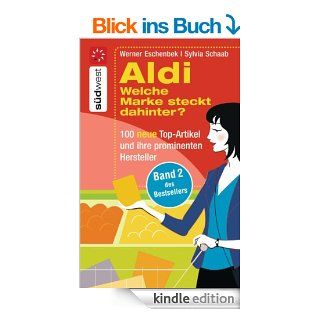 Aldi Welche Marke steckt dahinter?   100 neue Top Artikel und ihre prominenten Hersteller eBook Sylvia Schaab, Werner Eschenbek  Kindle Shop