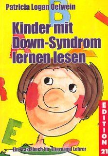 Kinder mit Down Syndrom lernen lesen Ein Praxisbuch fr Eltern und Lehrer  Patricia Logan Oelwein, Saeko Katto, Ewald Arenz Bücher