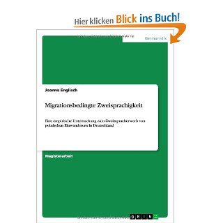 Migrationsbedingte Zweisprachigkeit Eine empirische Untersuchung zum Zweitspracherwerb von polnischen Einwanderern in Deutschland Joanna Englisch Bücher