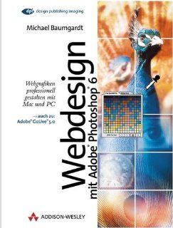 Webdesign mit Adobe Photoshop 6.0 . Webgrafiken professionell gestalten mit Mac und PC DPI Grafik Michael Baumgardt Bücher