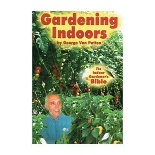 Gardening Indoors The Indoor Gardeners Bible Book