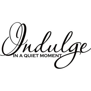 Design on Style Indulge in a quiet moment Vinyl Art Quote