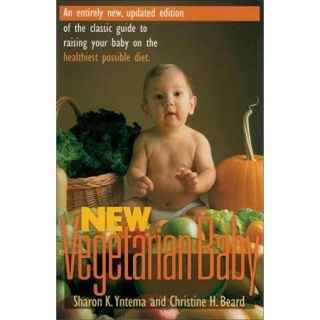 New Vegetarian Baby An Entirely New, Updated Edition of the Classic Guide to Raising Your Baby on the Healthiest Possible Diet