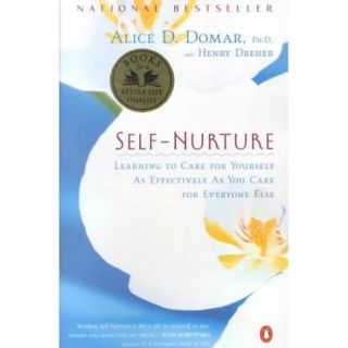 Self Nurture Learning to Care for Yourself As Effectively As You Care for Everyone Else