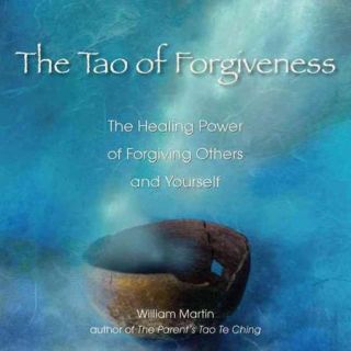The Tao of Forgiveness The Healing Power of Forgiving Others and Yourself
