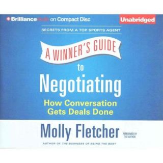 A Winner's Guide to Negotiating How Conversation Gets Deals Done