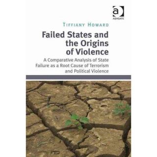 Failed States and the Origins of Violence A Comparative Analysis of State Failure as a Root Cause of Terrorism and Political Violence