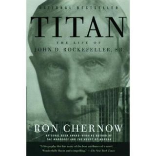 Titan The Life of John D. Rockefeller, Sr.