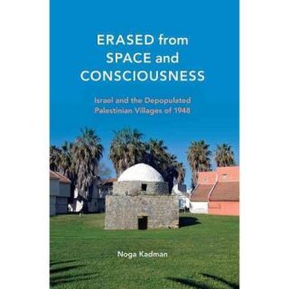 Erased from Space and Consciousness Israel and the Depopulated Palestinian Villages of 1948