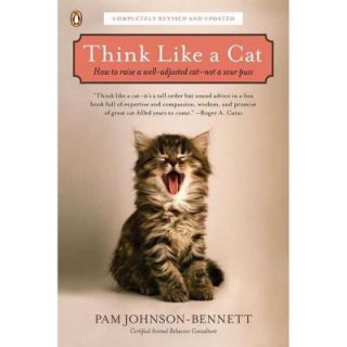 Think Like a Cat How to Raise a Well Adjusted Cat   Not a Sour Puss 9780143119791