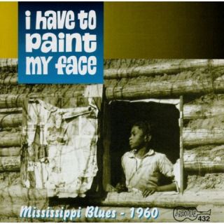 Have to Paint My Face Mississippi Blues 1960