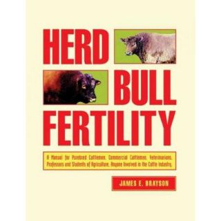 Herd Bull Fertility A Manual for Purebred Cattlemen, Commercial Cattlemen, Veterinarians, Professors And Students of Agriculture, Anyone Involved in the Cattle Industry