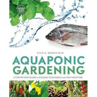 Aquaponic Gardening A Step by Step Guide to Raising Vegetables and Fish Together