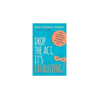 Drop the Act, It?s Exhausting (Paperback)