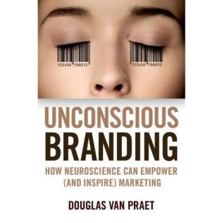 Unconscious Branding How Neuroscience Can Empower (And Inspire) Marketing
