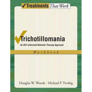 Trichotillomania An Act enhanced Behavior Therapy Approach Workbook