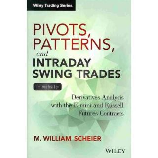 Pivots, Patterns, and Intraday Swing Trades Derivatives Analysis With the E mini and Russell Futures Contracts