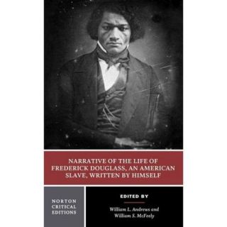Narrative of the Life of Frederick Douglass, an American Slave, Written by Himself Authoritative Text, Contexts, Criticism