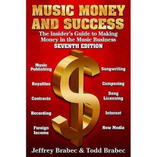 Music, Money, and Success The Insider's Guide to Making Money in the Music Business